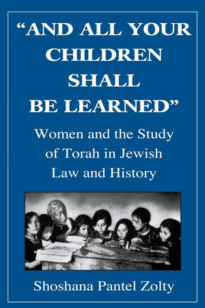 And All Your Children Shall Be Learned: Women and the Study of the Torah in Jewish Law and History,Used