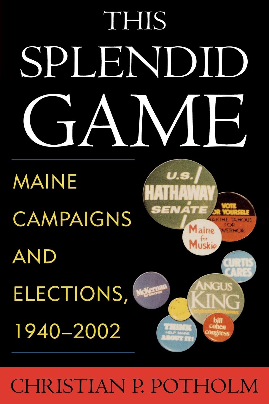 This Splendid Game: Maine Campaigns and Elections, 19402002,New