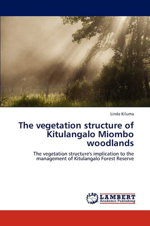 The vegetation structure of Kitulangalo Miombo woodlands: The vegetation structure's implication to the management of Kitulangal,Used