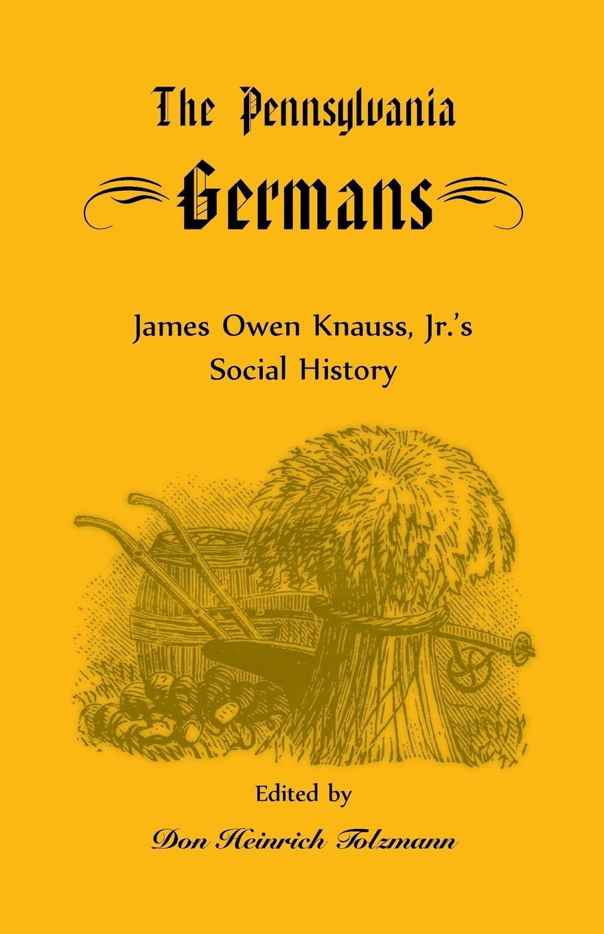 The Pennsylvania Germans: James Owen Knauss, Jr.?s Social History (Heritage Classic),Used