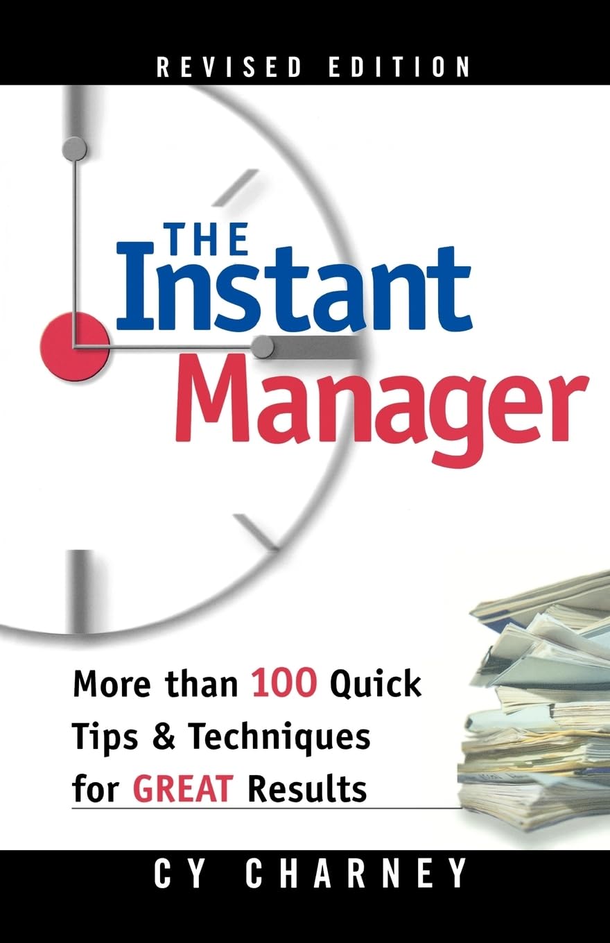 Instant Manager, The: More Than 100 Quick Tips and Techniques for Great Results,Used