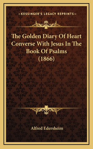 The Golden Diary Of Heart Converse With Jesus In The Book Of Psalms (1866),New