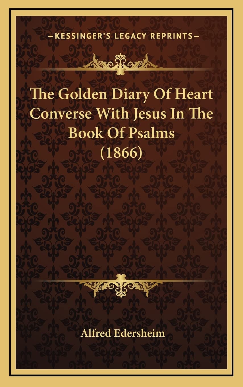 The Golden Diary Of Heart Converse With Jesus In The Book Of Psalms (1866),New