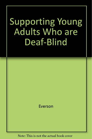 Supporting Young Adults Who Are DeafBlind in Their Communities: A Transition Planning Guide for Service Providers, Families, an,Used