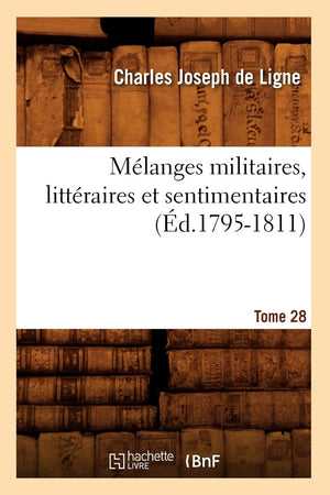 Mlanges Militaires, Littraires Et Sentimentaires. Tome 28 (D.17951811) (Litterature) (French Edition),New