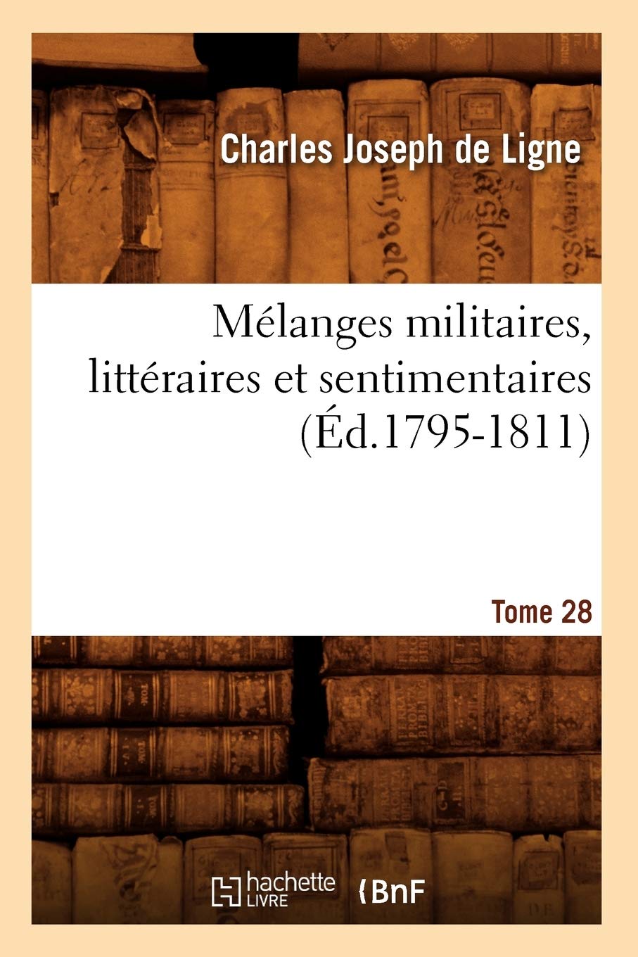 Mlanges Militaires, Littraires Et Sentimentaires. Tome 28 (D.17951811) (Litterature) (French Edition),New
