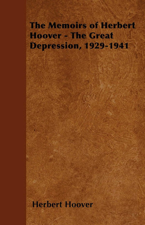The Memoirs Of Herbert Hoover  The Great Depression, 19291941,Used