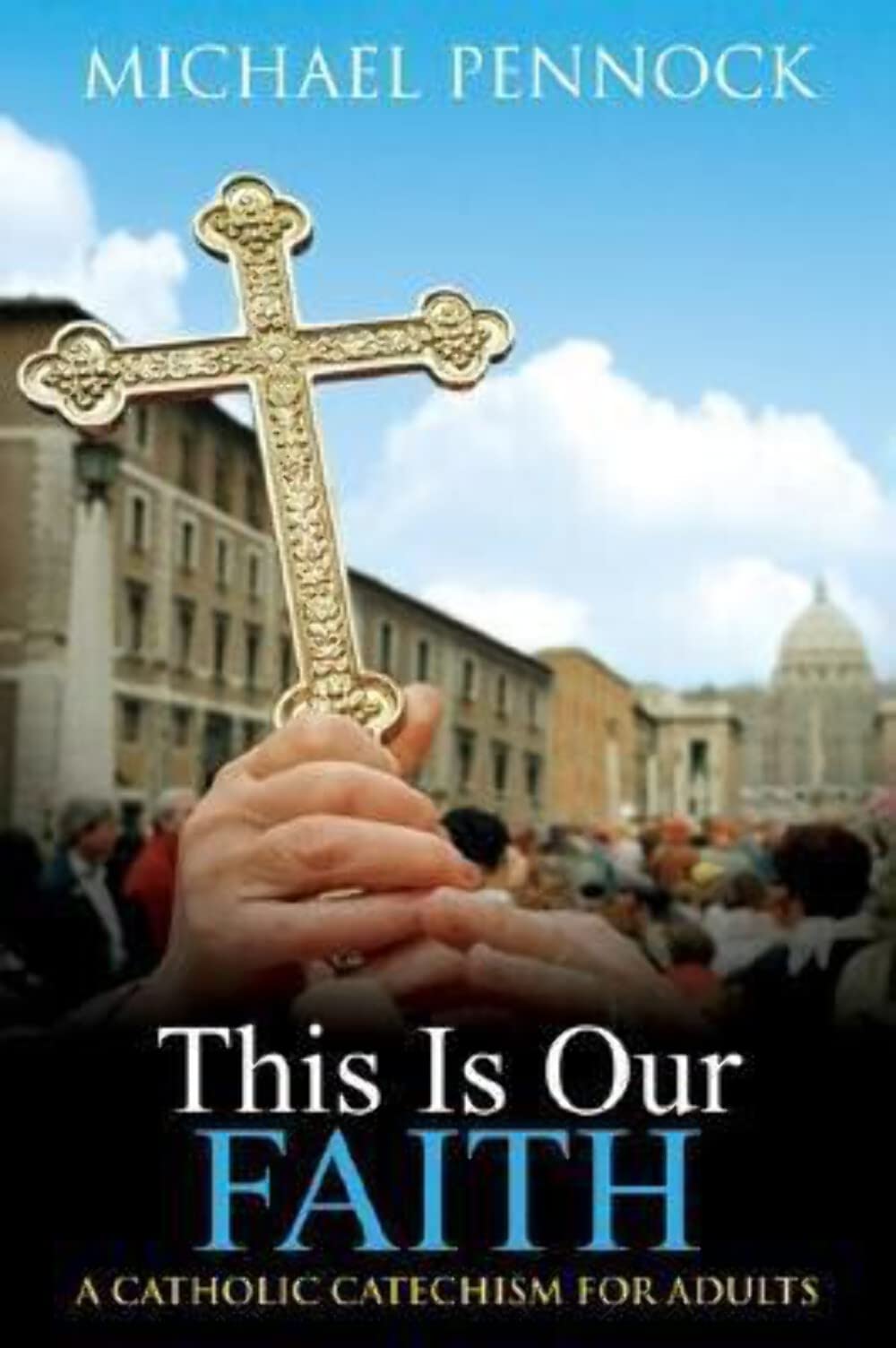 This Is Our Faith: A Catholic Catechism for Adults,Used