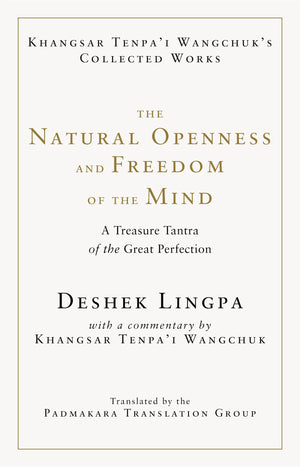 The Natural Openness And Freedom Of The Mind: A Treasure Tantra Of The Great Perfection,New