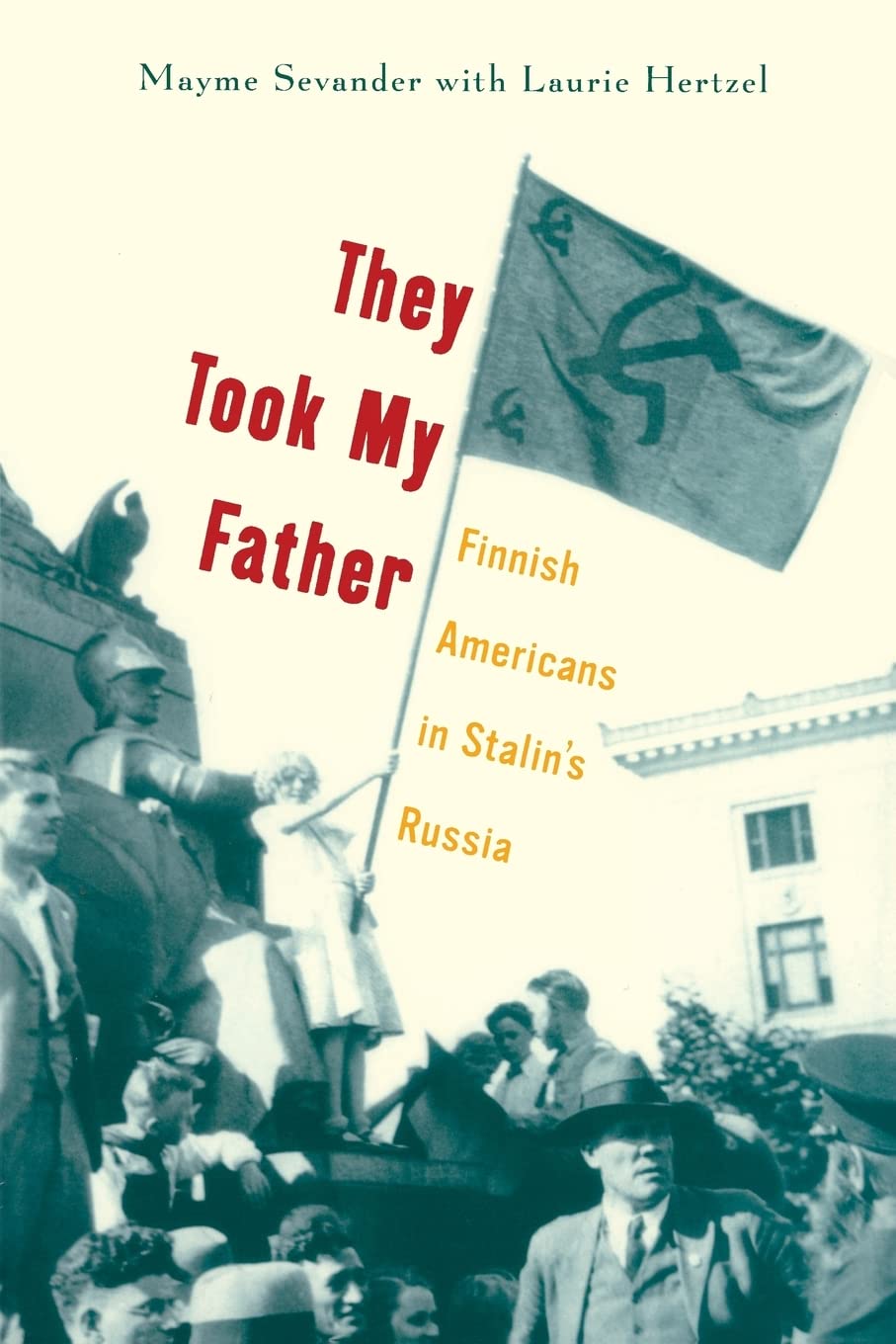 They Took My Father: Finnish Americans In Stalins Russia,Used