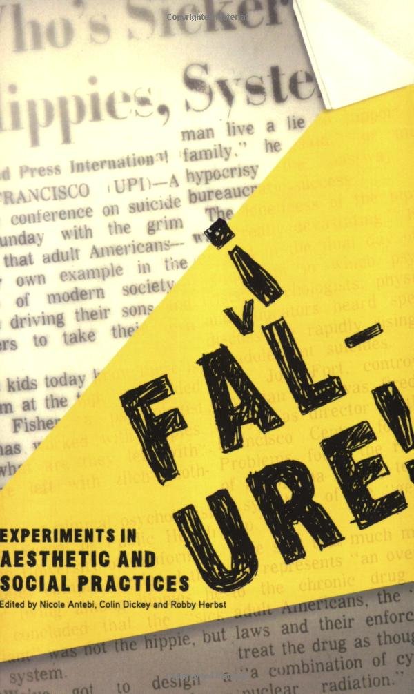 Failure!: Experiments In Aesthetic And Social Practices,Used