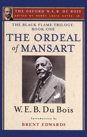 The Ordeal Of Mansart (The Oxford W. E. B. Du Bois): The Black Flame Trilogy: Book One, The Ordeal Of Mansart (The Oxford W. E.
