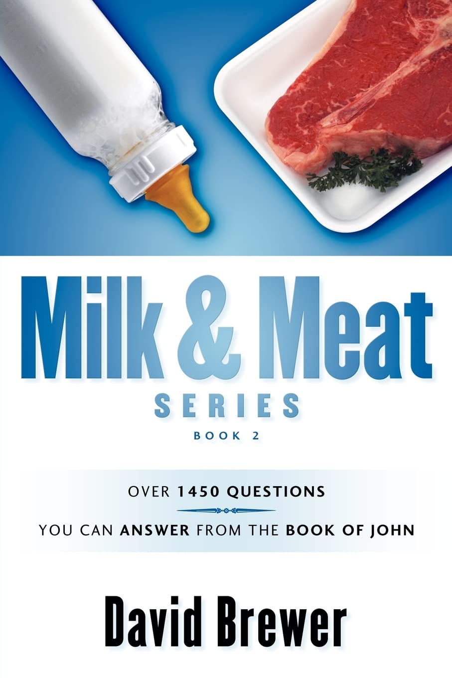 Milk & Meat Series: Over 1450 Questions You Can Answer From The Book Of John,Used