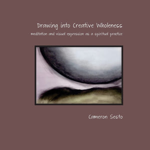 Drawing Into Creative Wholeness: meditation and visual expression as a spiritual practice,Used