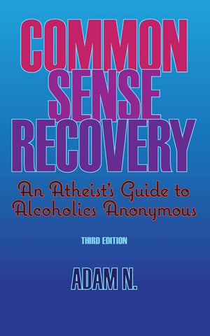 Common Sense Recovery: An Atheist's Guide to Alcoholics Anonymous,Used