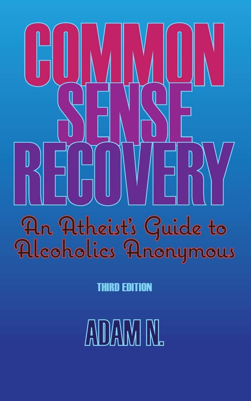 Common Sense Recovery: An Atheist's Guide to Alcoholics Anonymous,Used