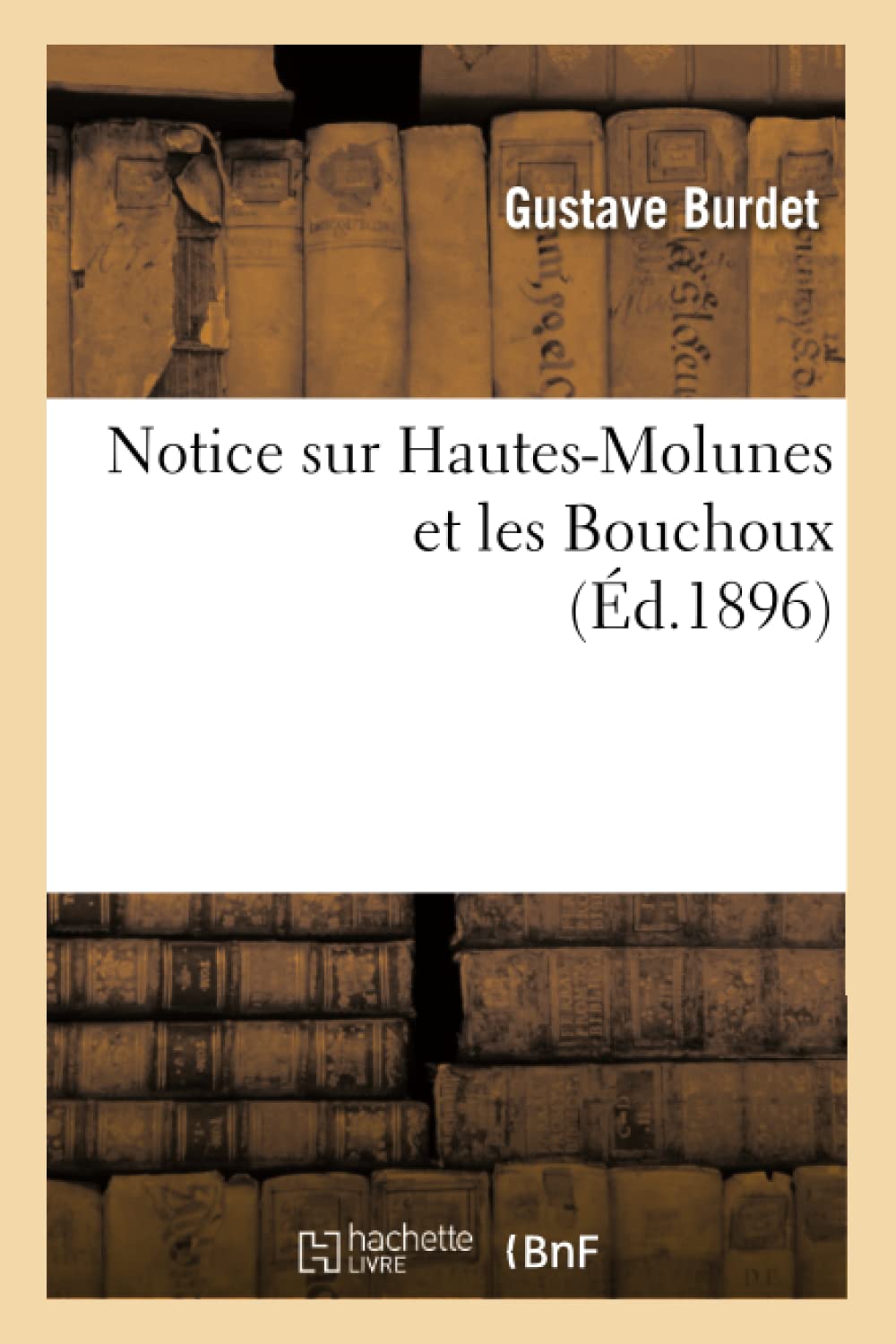 Notice Sur Hautesmolunes Et Les Bouchoux (D.1896) (Histoire) (French Edition),New