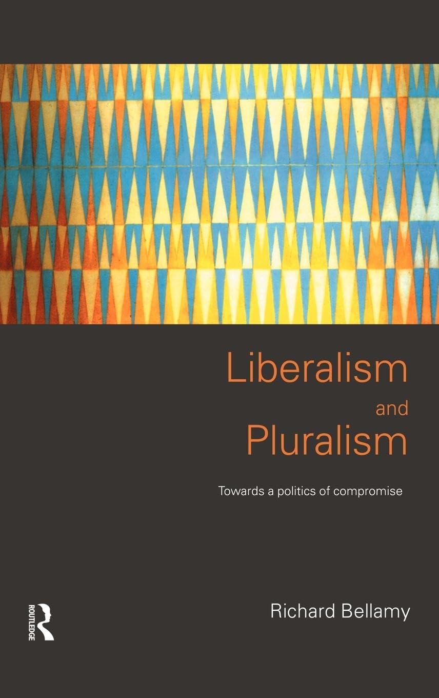 Liberalism And Pluralism: Towards A Politics Of Compromise