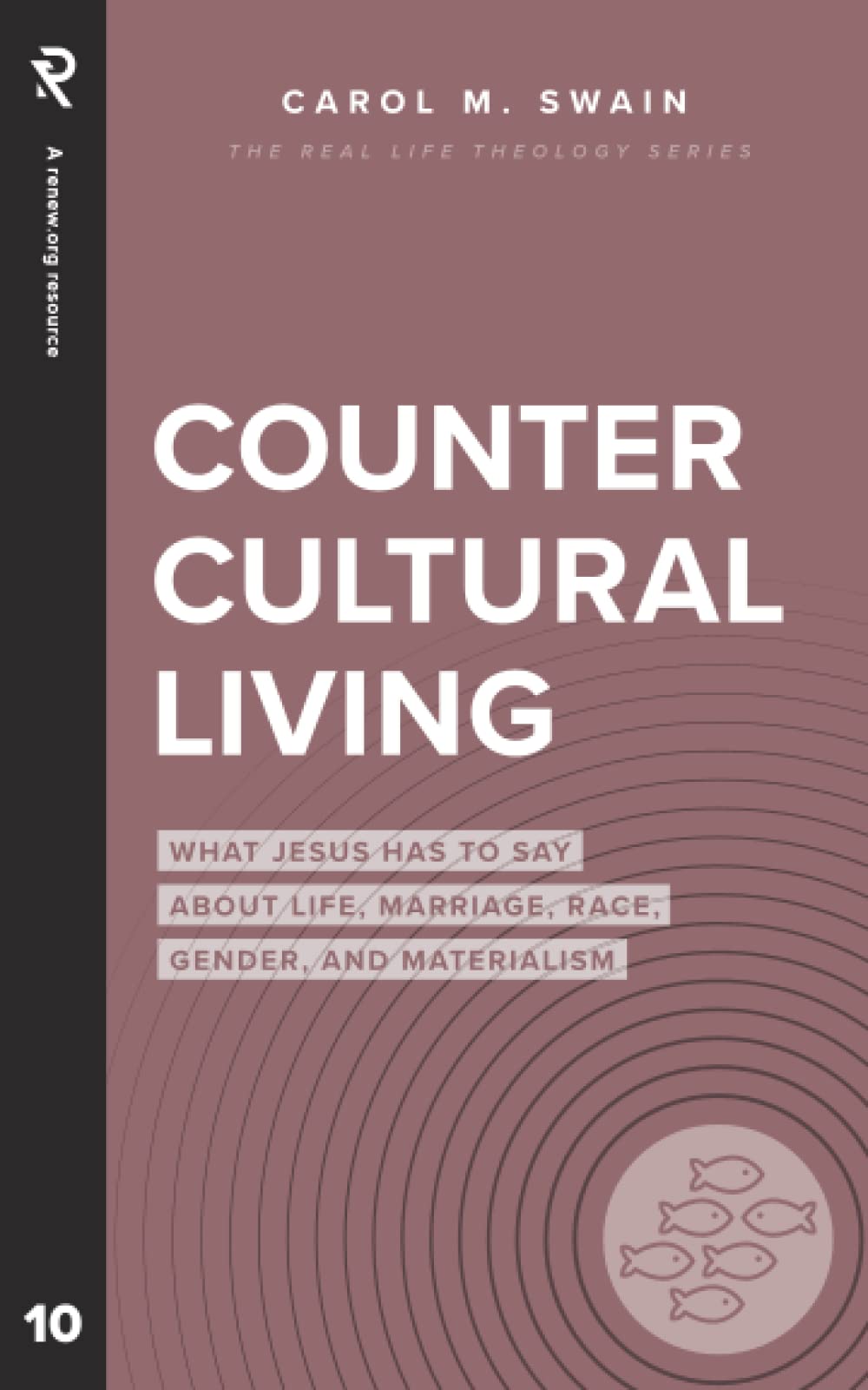Countercultural Living: What Jesus Has To Say About Life, Marriage, Race, Gender, And Materialism (Real Life Theology)