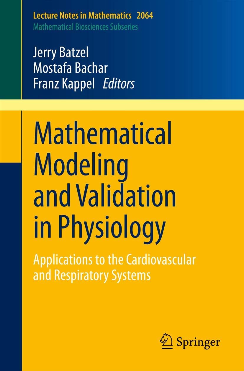 Mathematical Modeling And Validation In Physiology: Applications To The Cardiovascular And Respiratory Systems (Lecture Notes In,Used