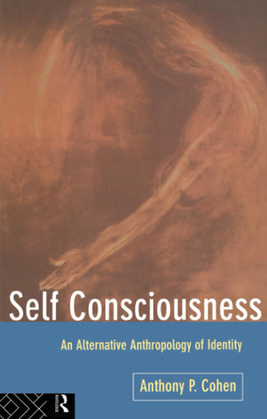 Self Consciousness: An Alternative Anthropology Of Identity,Used