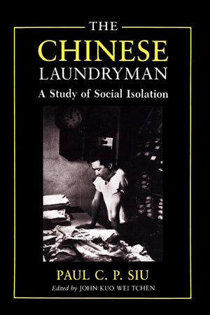 The Chinese Laundryman: A Study Of Social Isolation (New York Chinatown History Project),Used
