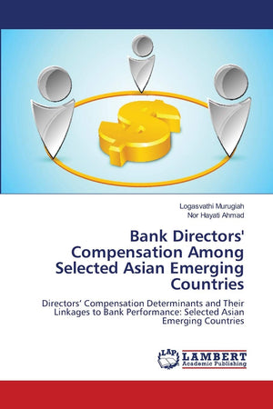 Bank Directors' Compensation Among Selected Asian Emerging Countries: Directors Compensation Determinants and Their Linkages to ,Used