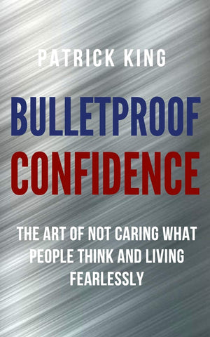 Bulletproof Confidence: The Art of Not Caring What People Think and Living Fearlessly,Used