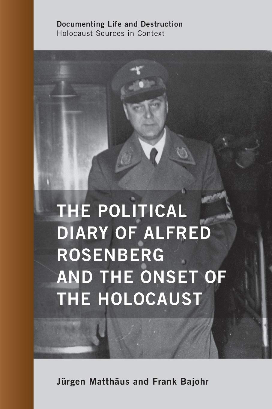 The Political Diary Of Alfred Rosenberg And The Onset Of The Holocaust (Documenting Life And Destruction: Holocaust Sources In C