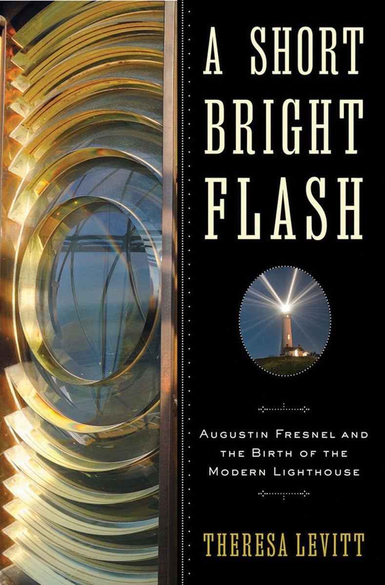 A Short Bright Flash: Augustin Fresnel and the Birth of the Modern Lighthouse,Used