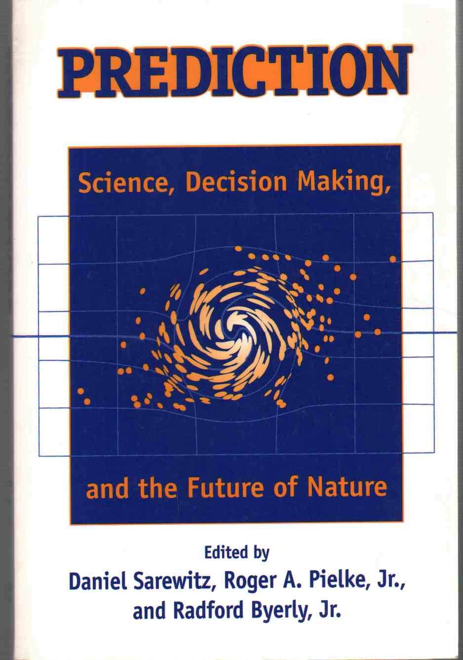 Prediction: Science, Decision Making, and the Future of Nature,Used