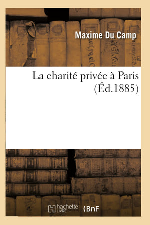 La Charit Prive  Paris (D.1885) (Sciences Sociales) (French Edition),New