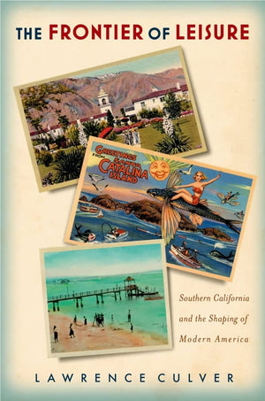 The Frontier of Leisure: Southern California and the Shaping of Modern America,Used