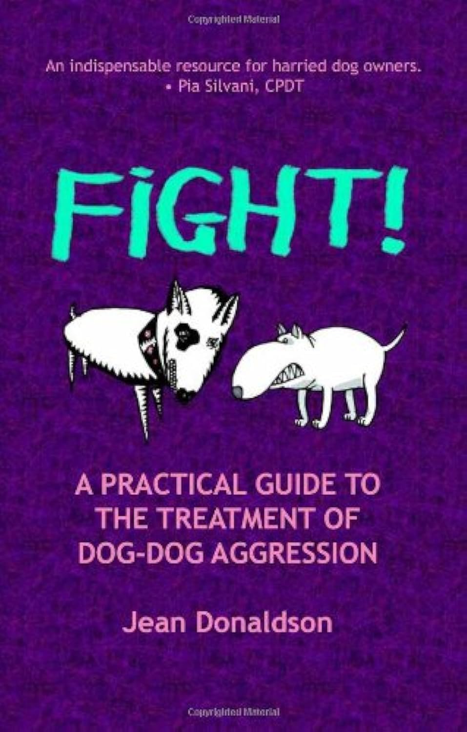 Fight!: A Practical Guide to the Treatment of DogDog Aggression,New