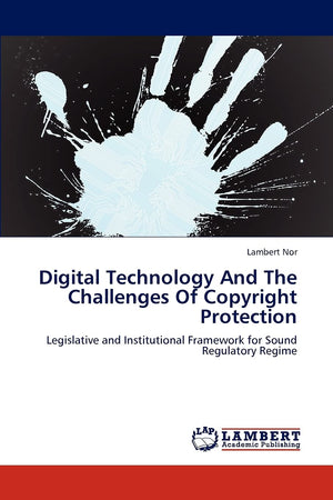 Digital Technology And The Challenges Of Copyright Protection: Legislative and Institutional Framework for Sound Regulatory Regi,Used
