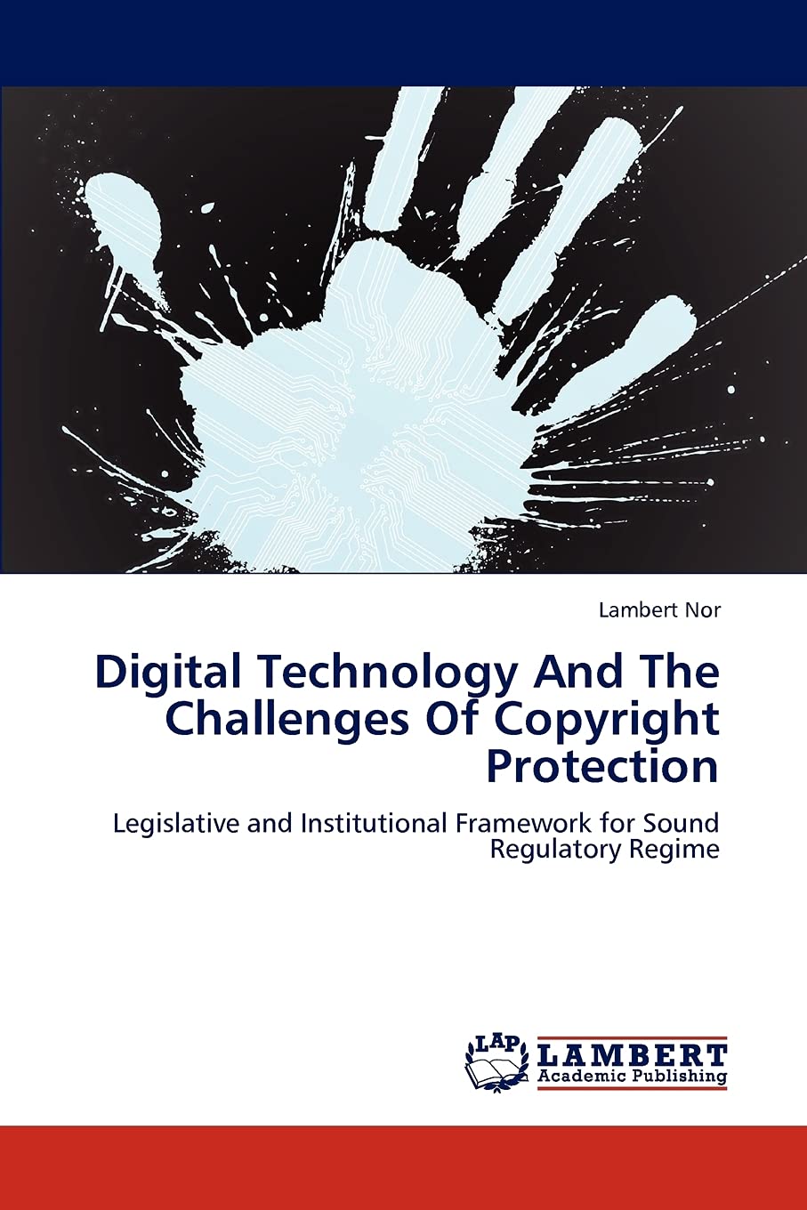Digital Technology And The Challenges Of Copyright Protection: Legislative and Institutional Framework for Sound Regulatory Regi,Used