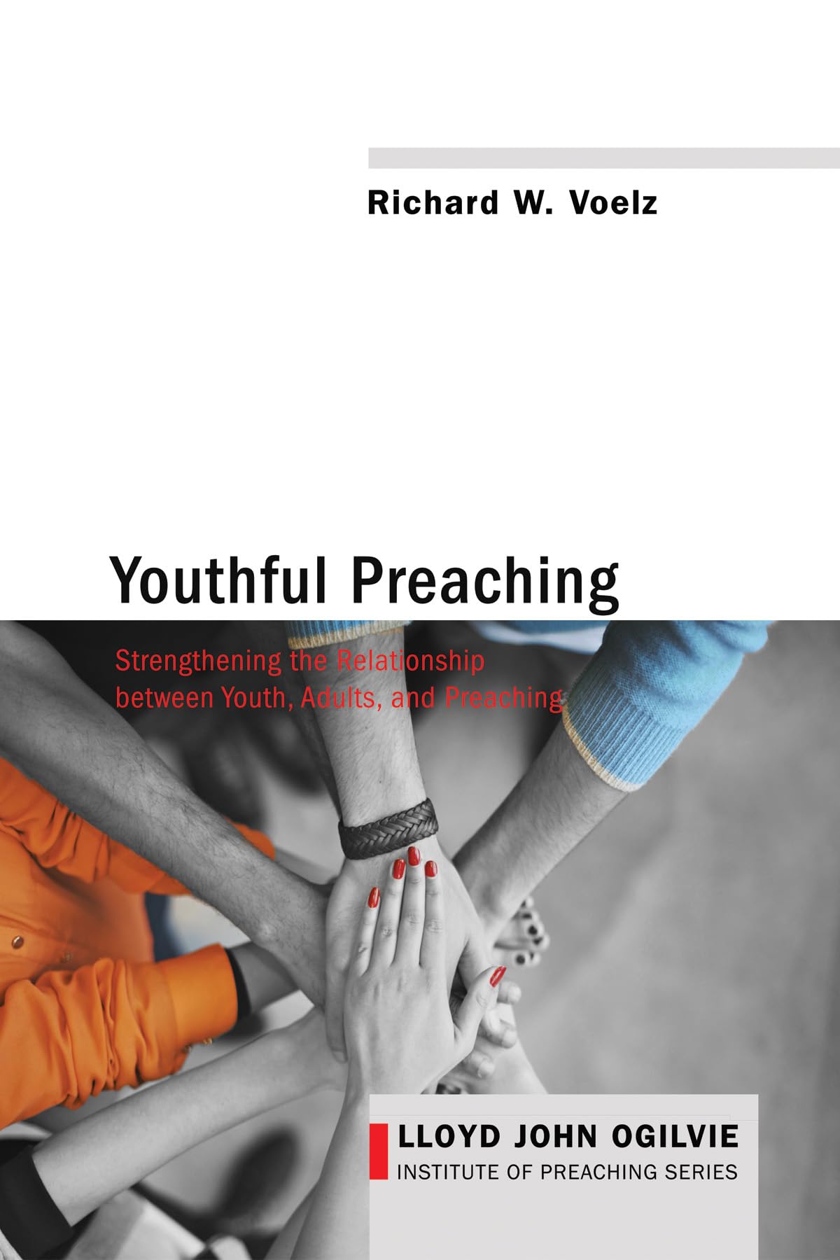 Youthful Preaching: Strengthening The Relationship Between Youth, Adults, And Preaching (Lloyd John Ogilvie Institute Of Preachi