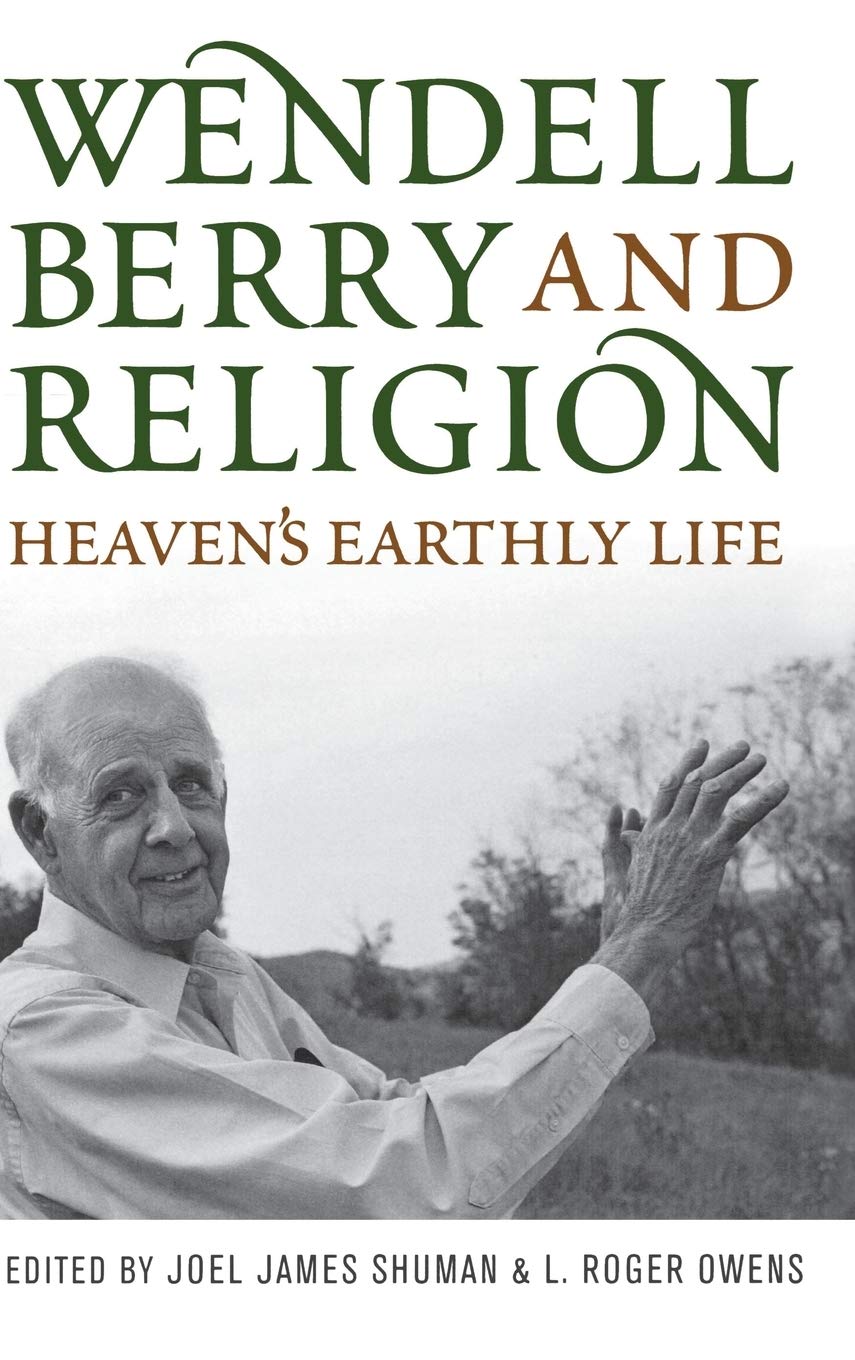 Wendell Berry And Religion: Heaven'S Earthly Life (Culture Of The Land),Used