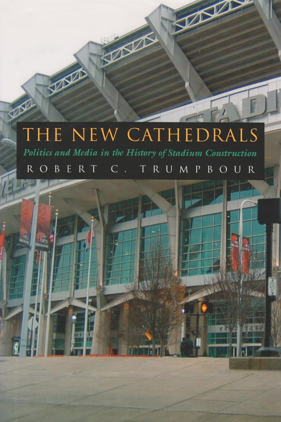 New Cathedrals: Politics And Media In The History Of Stadium Construction (Sports And Entertainment),Used