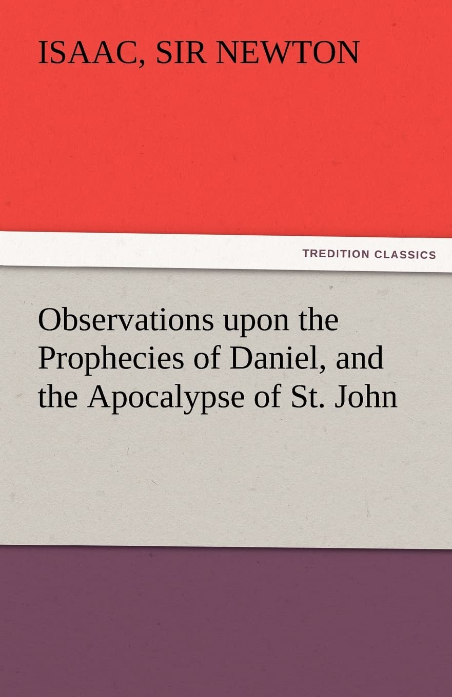 Observations Upon the Prophecies of Daniel, and the Apocalypse of St. John,Used