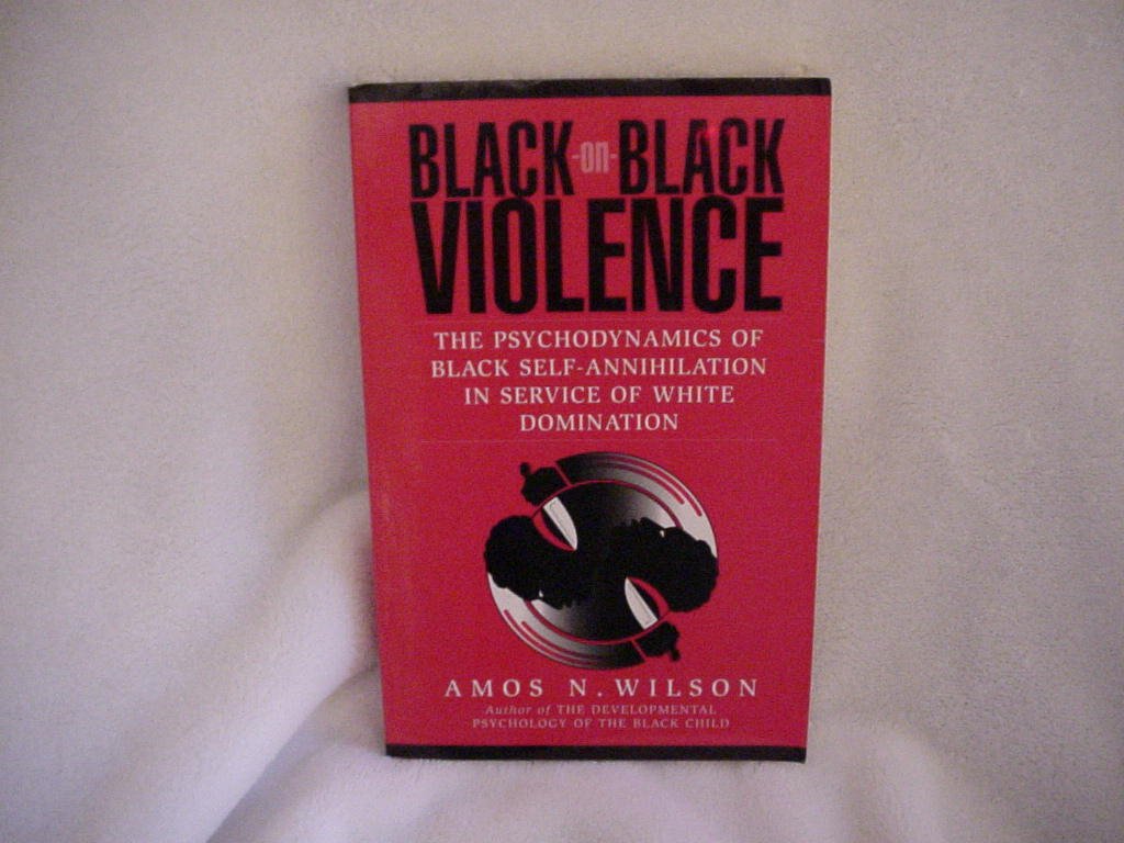 BlackOnBlack Violence: The Psychodynamics of Black SelfAnnihilation in Service of White Domination,New