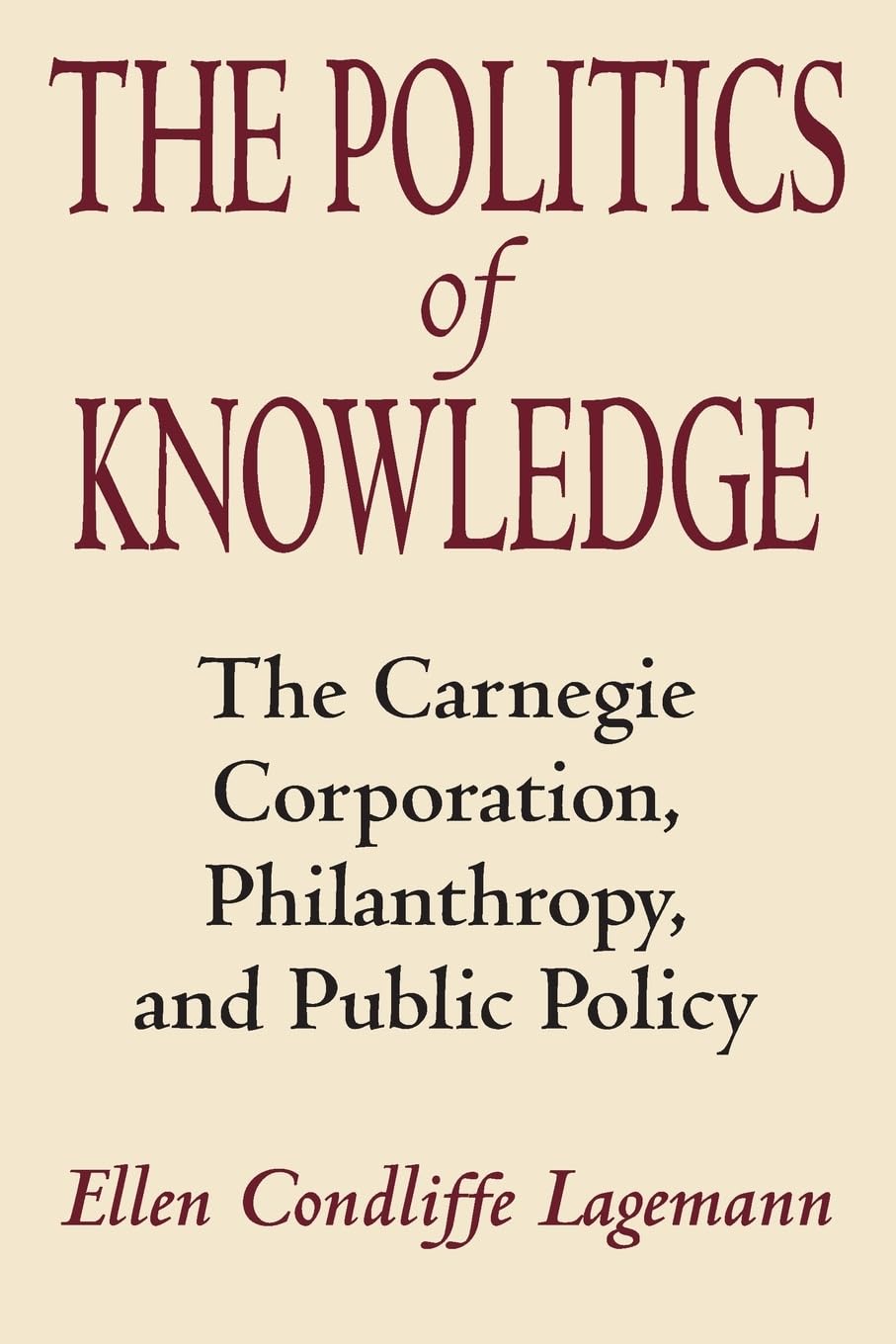 The Politics of Knowledge: The Carnegie Corporation, Philanthropy, and Public Policy,Used