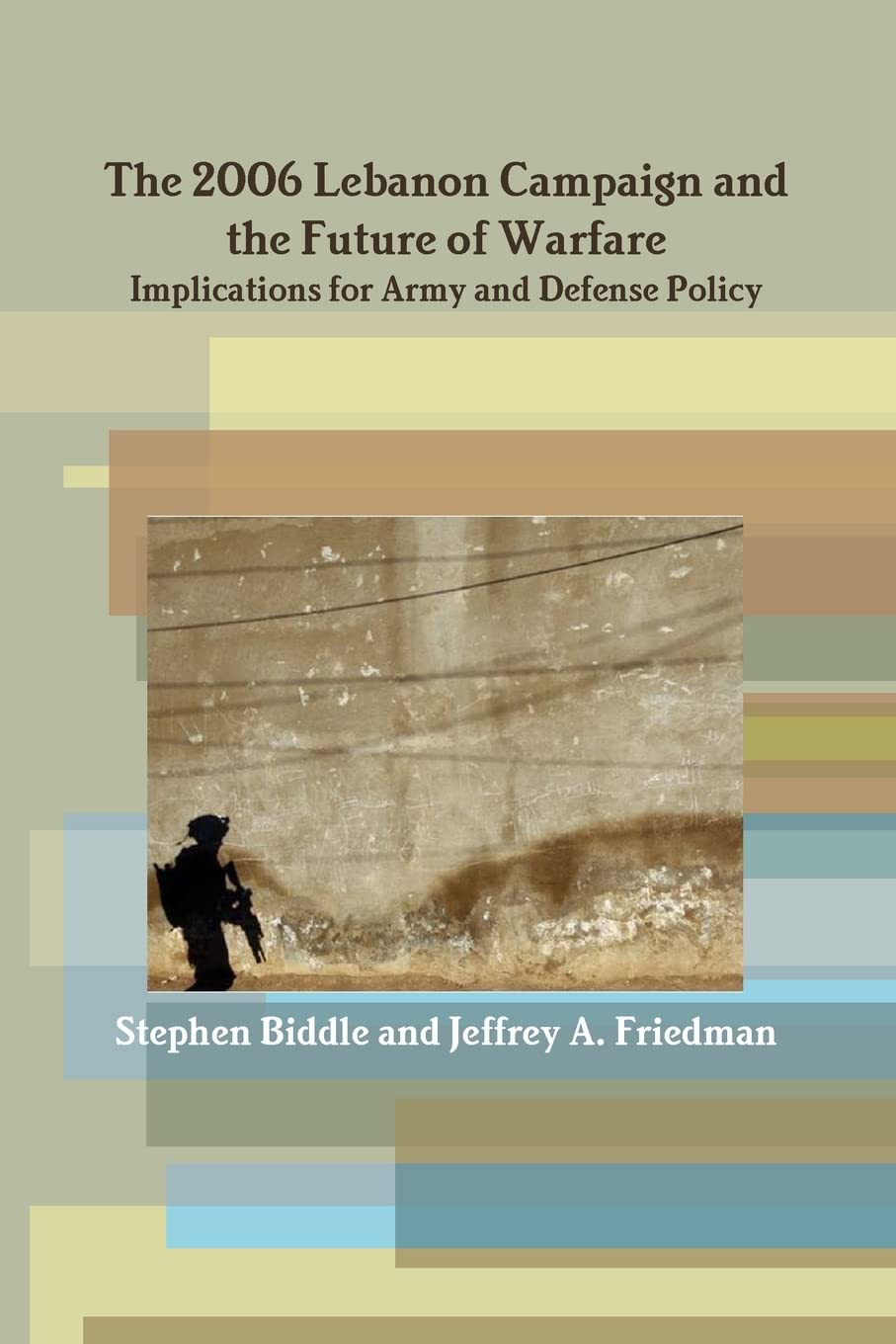 The 2006 Lebanon Campaign and the Future of Warfare: Implications for Army and Defense Policy,Used