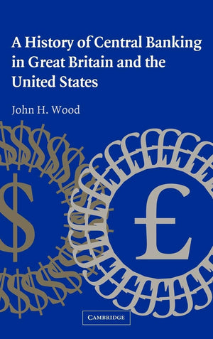 A History of Central Banking in Great Britain and the United States (Studies in Macroeconomic History),Used