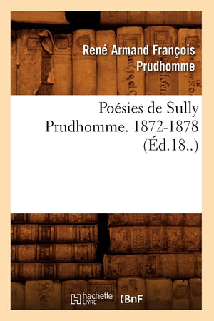 Posies De Sully Prudhomme. 18721878 (D.18..) (Litterature) (French Edition),New