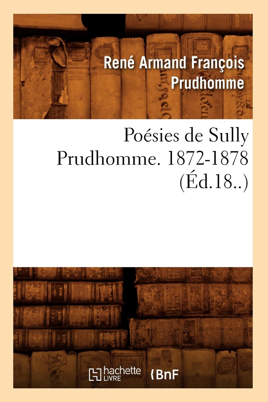 Posies De Sully Prudhomme. 18721878 (D.18..) (Litterature) (French Edition),New