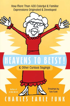 Heavens to Betsy!: & Other Curious Sayings,Used