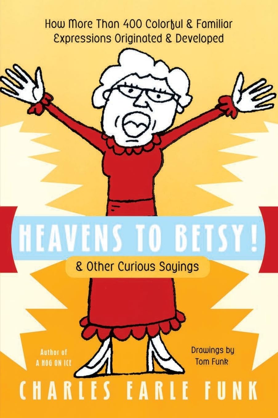 Heavens to Betsy!: & Other Curious Sayings,Used