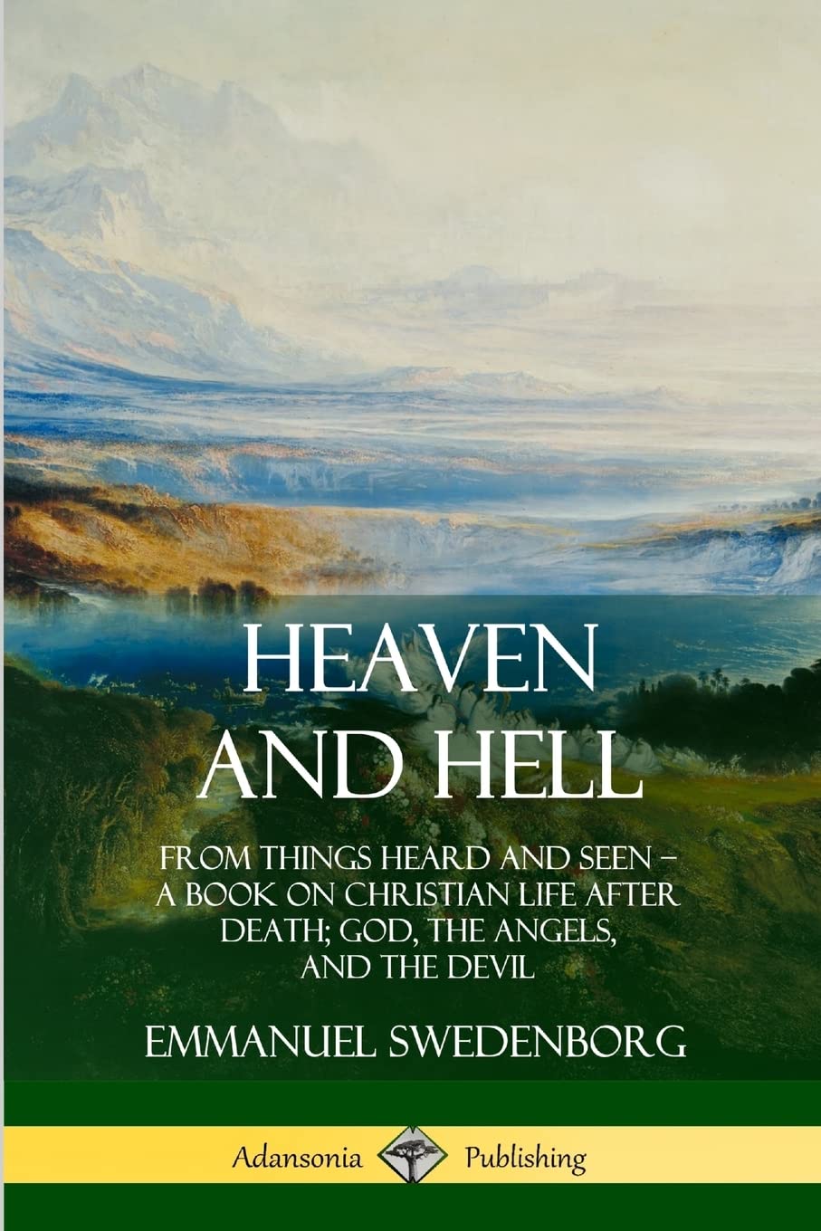 Heaven and Hell: From Things Heard and Seen, A Book on Christian Life After Death; God, the Angels, and the Devil,Used