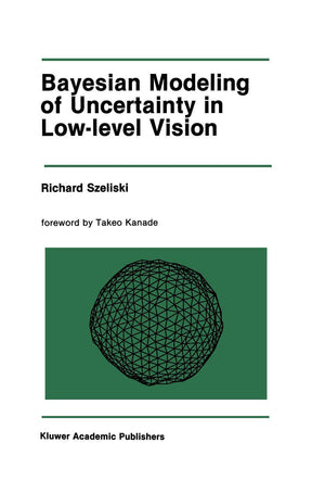 Bayesian Modeling of Uncertainty in LowLevel Vision (The Springer International Series in Engineering and Computer Science, 79),New